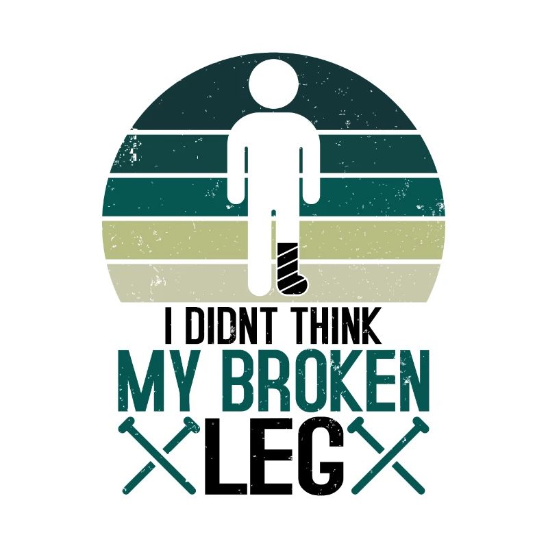 I didnt think my broken leg
