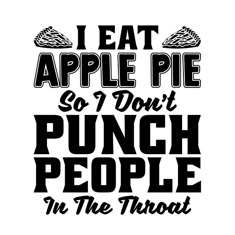 I Eat Apple Pie So I Don't Baking Apple Pie Lover