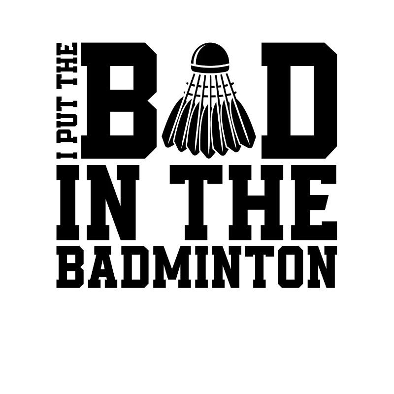 I Put The Bad In The Net Shot Badminton Player