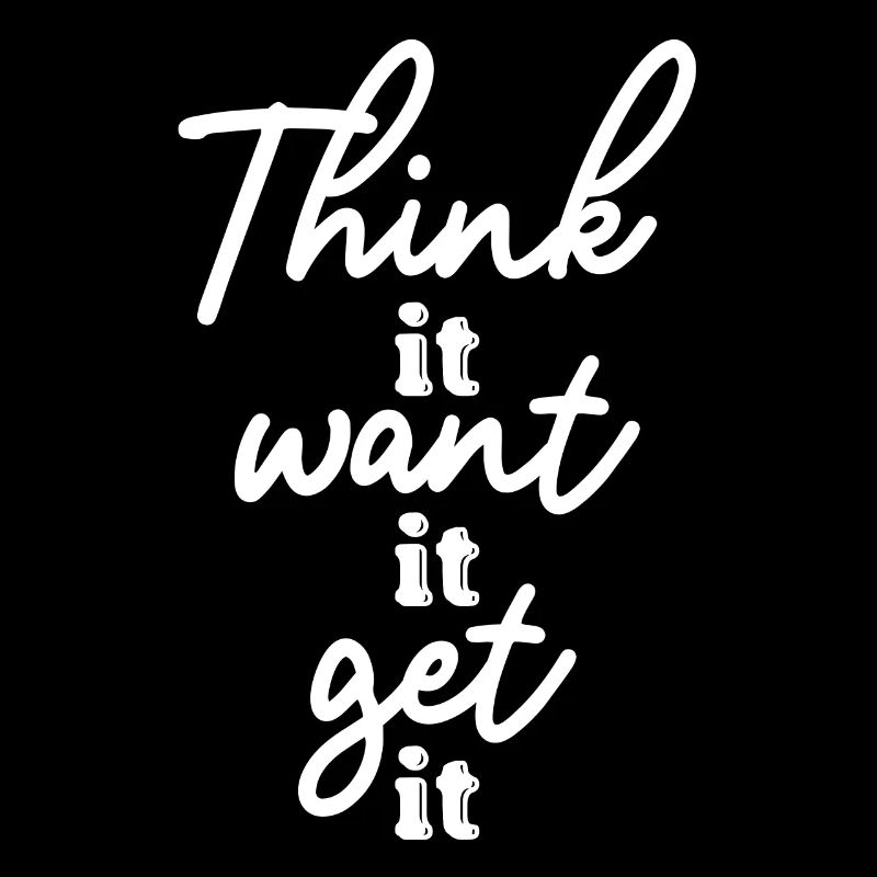 Think it Want it Get it motivation Quotes