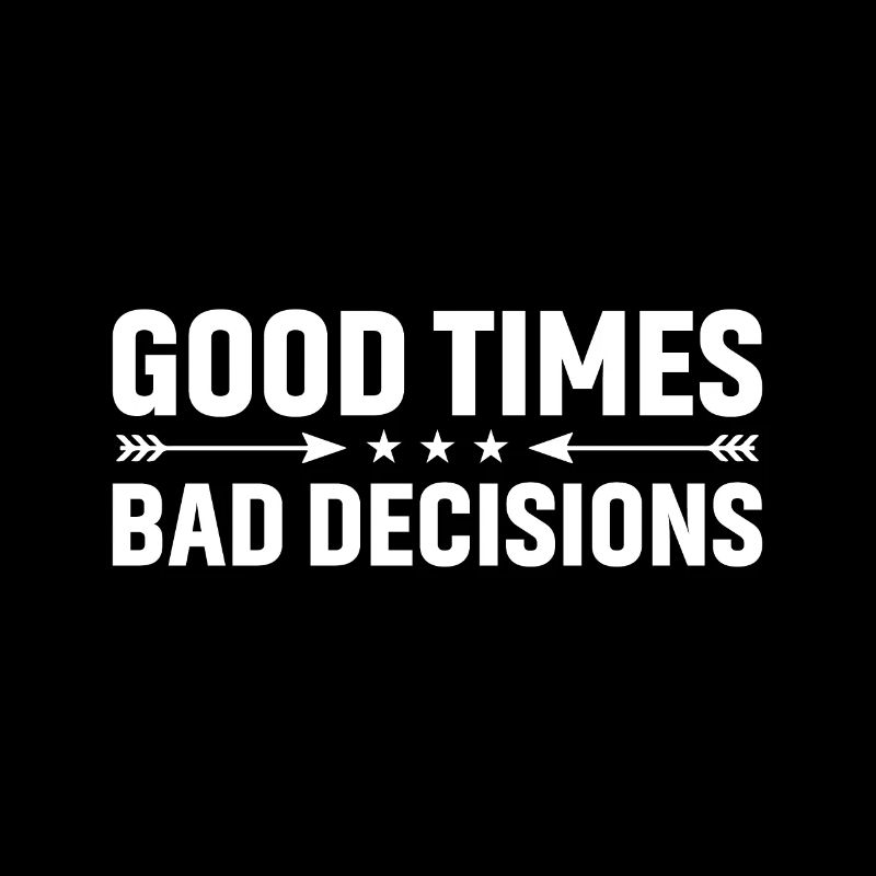 Good times, bad decisions