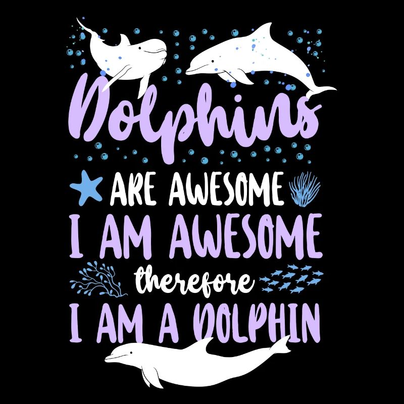 Dolphin Dolphins Are Awesome I Am