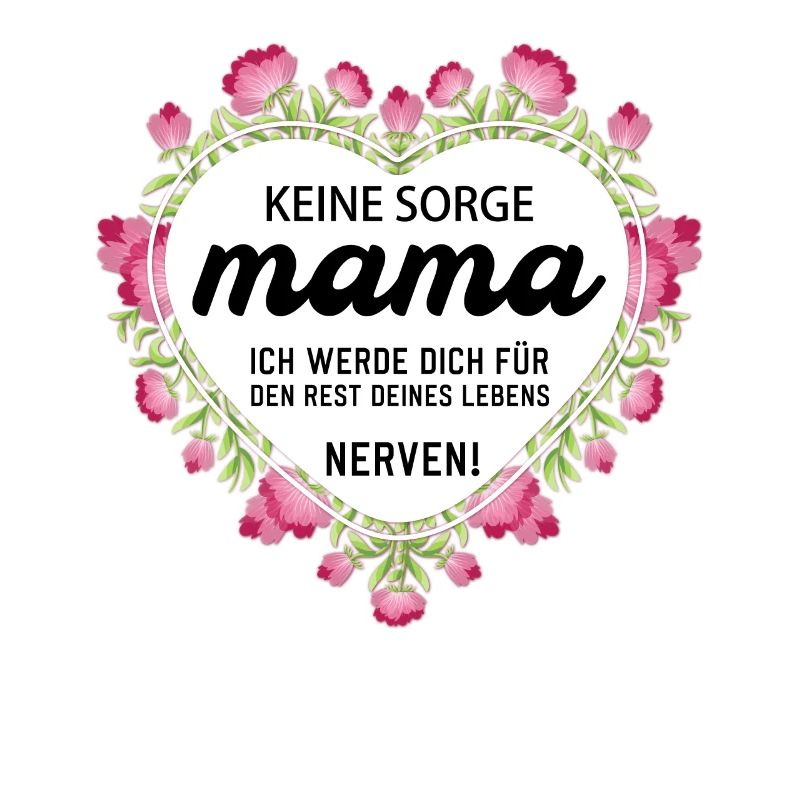 Keine sorge Mutter lustige Mutter Sprüche