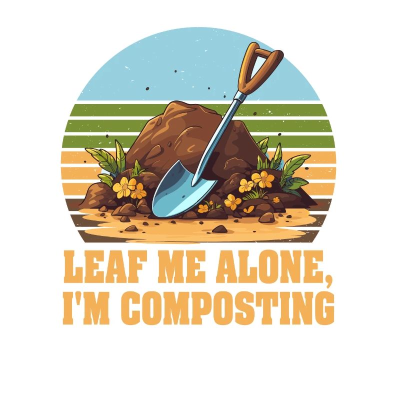 Leaf Me Alone I'm Composting
