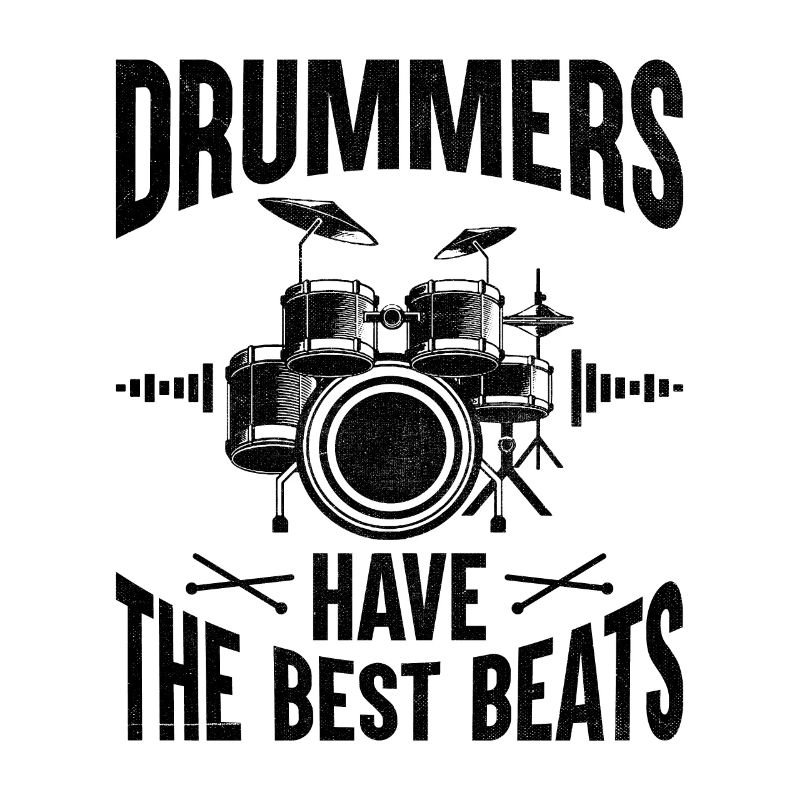 Drummers Have The Best Beats Drummer Drum Drumming