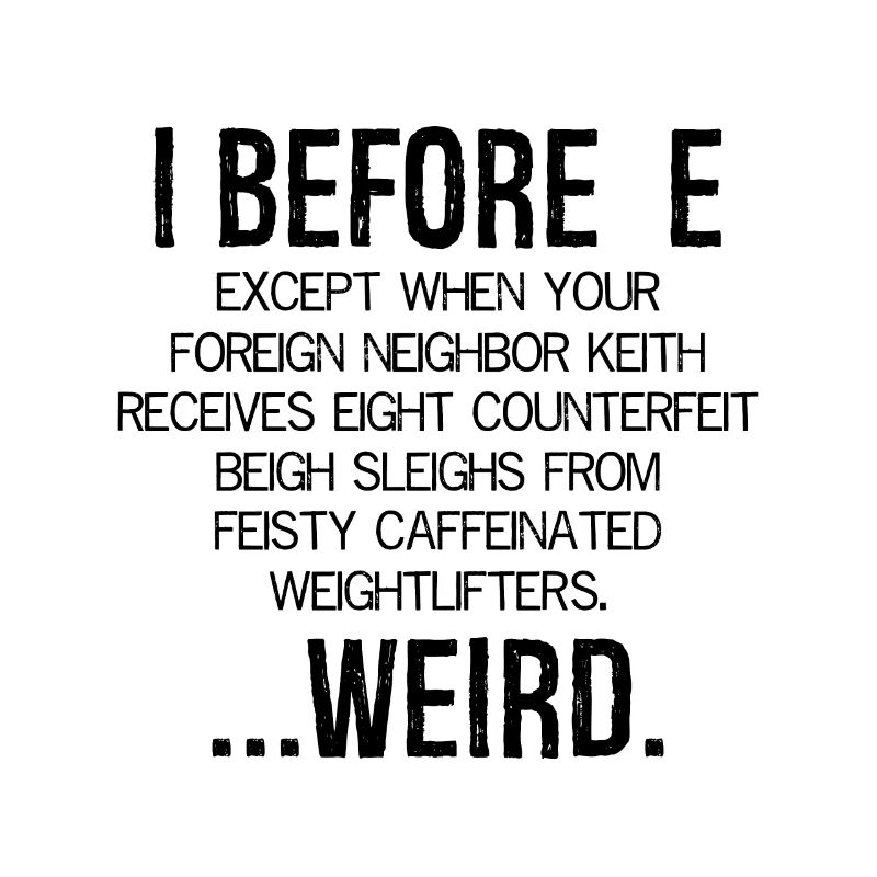 I Before E Weird
