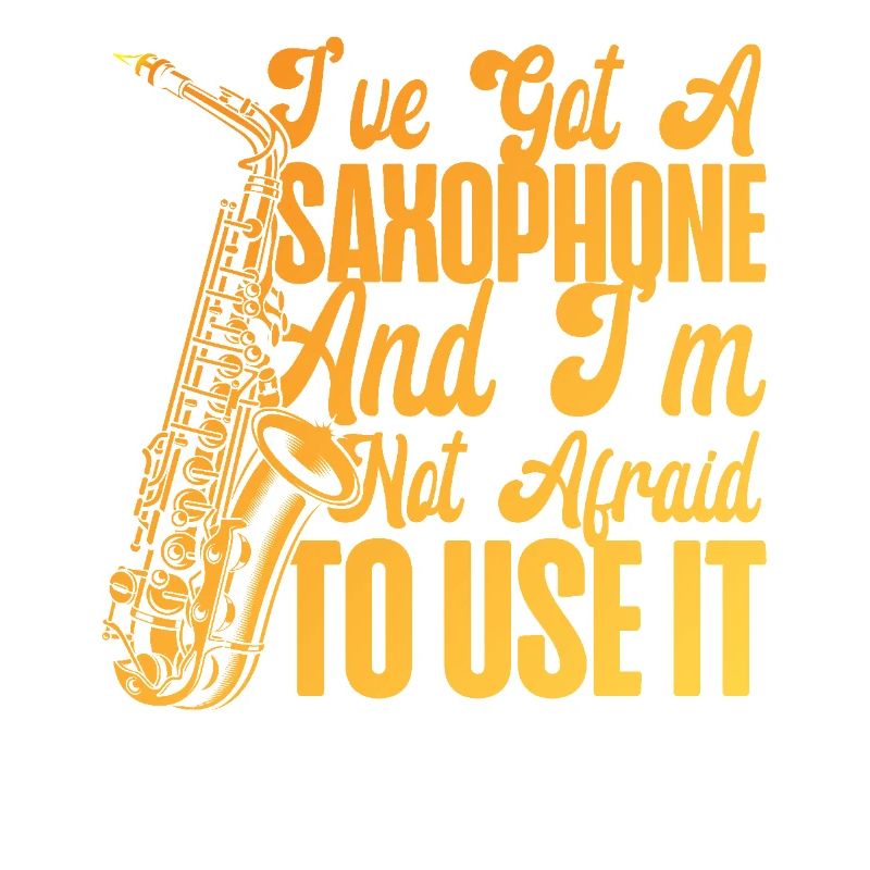 Saxophone I've Got A Saxophone And