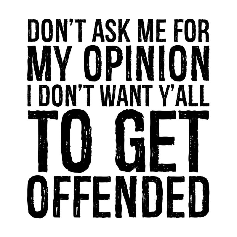 ne me demandez pas mon avis, je ne veux pas de vous tous