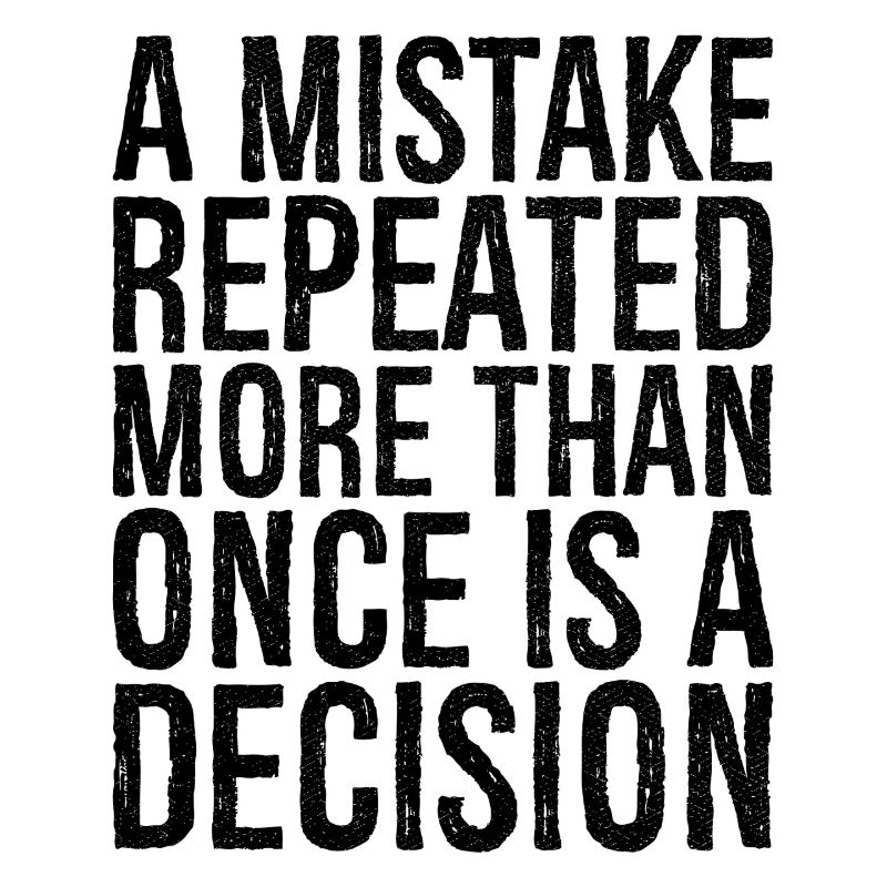 a mistake repeated more than once is a decision