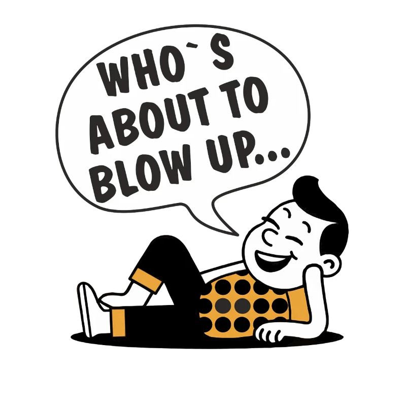WHO'S ABOUT TO BLOW UP