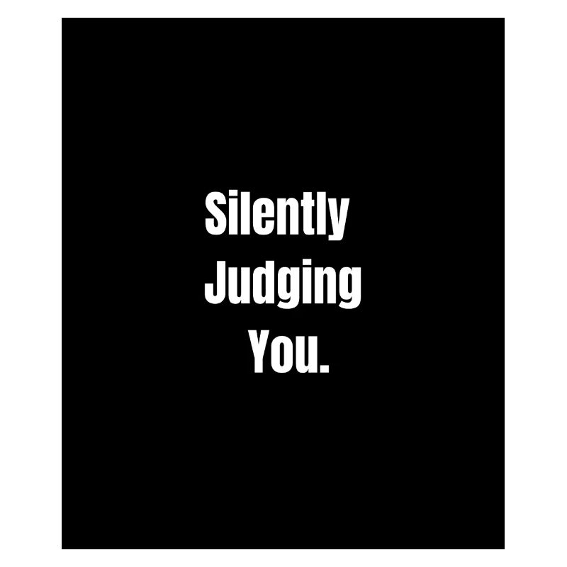 Silently Judging You – Sarcastic Vibes Only