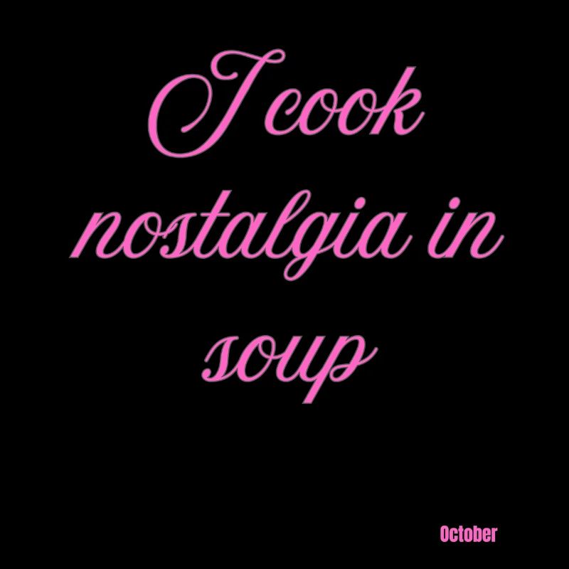 Ich koche Nostalgie in der Suppe