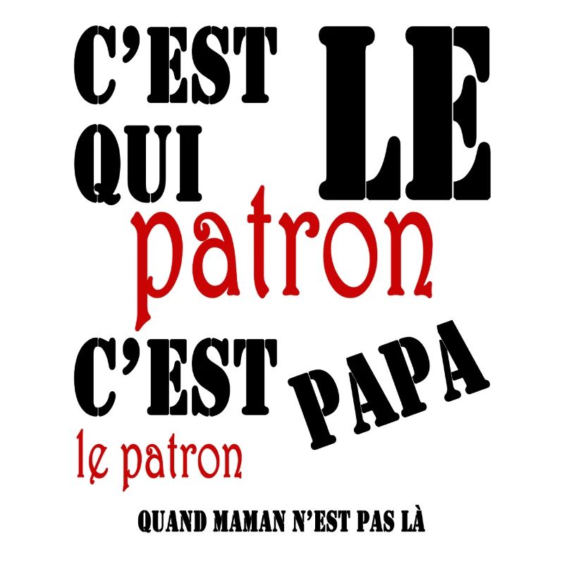 C'est qui le patron, c'est papa le patron
