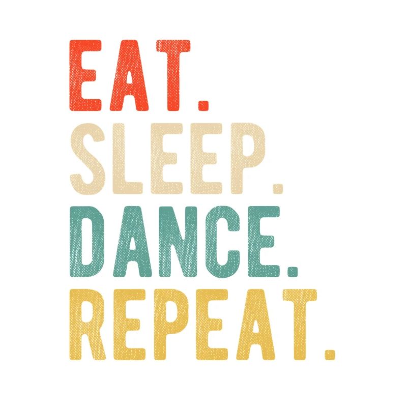 Eat Sleep Dance Repeat Retro Typography