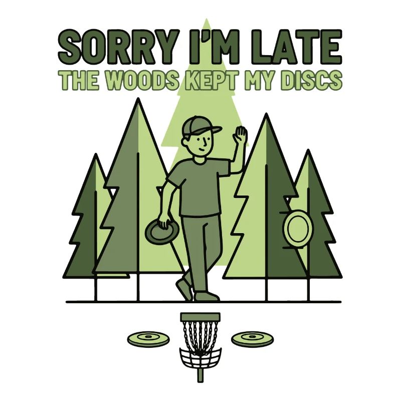 Sorry Im Late The Woods Kept My Discs Disc Golf