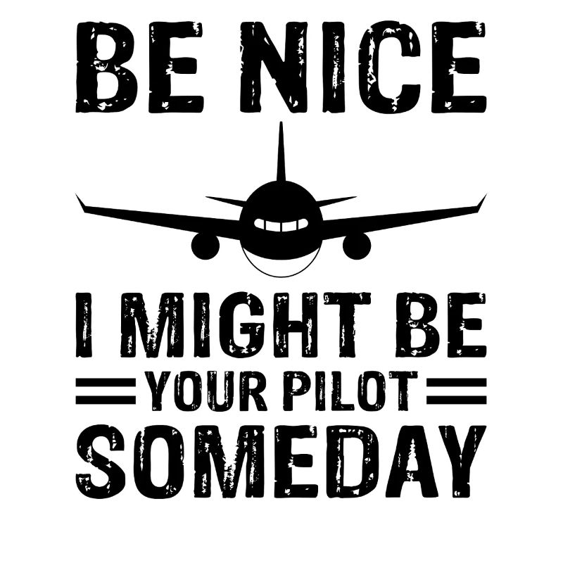 Be Nice I Might Be Your Pilot Funny Aviation Humor