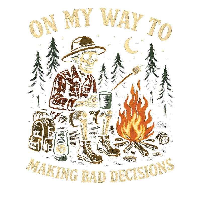 Camping Humor On My Way To Making Bad Decisions 