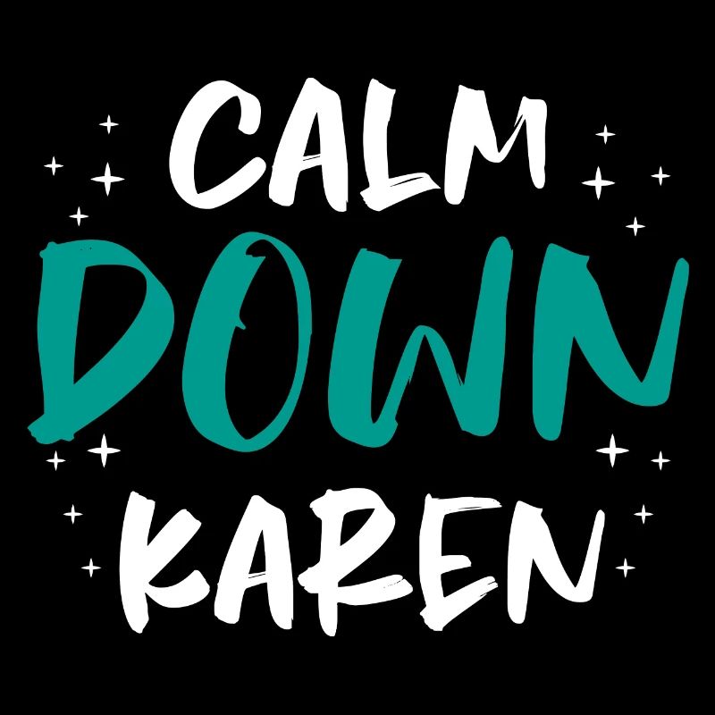 Calm Down Karen Attitude Sarcasm