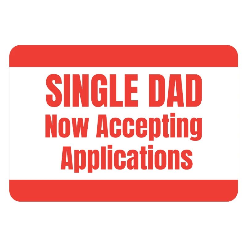 Single Dad taking application funny cool