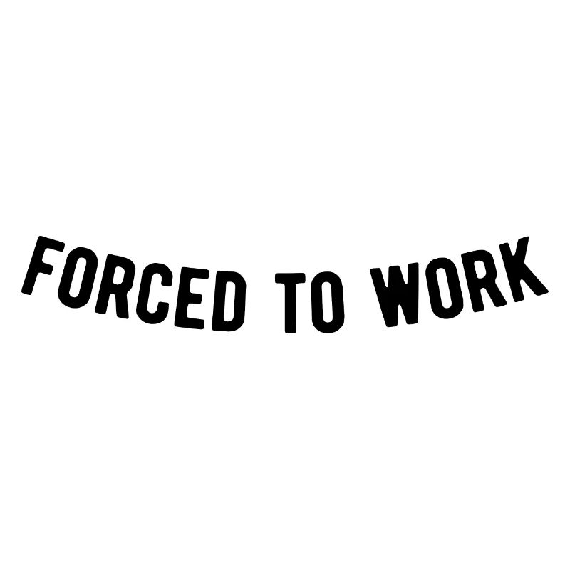 Forced to work