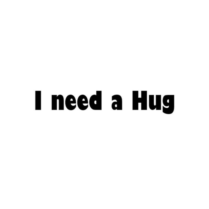need hug