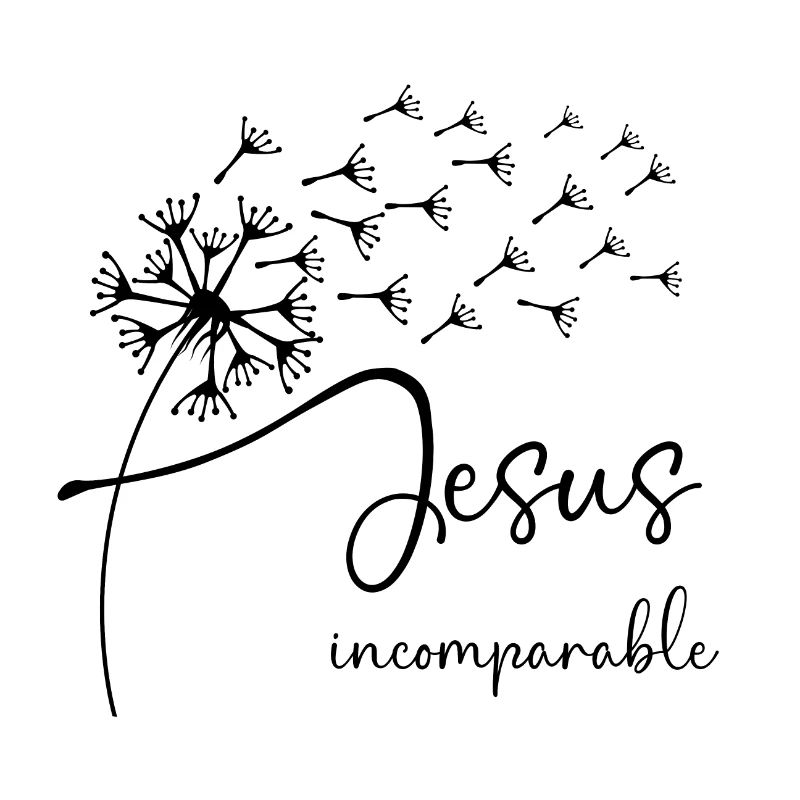 Jesus, incomparable has a chic dandelion graphic d