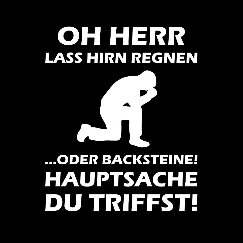 Oh Herr, lass Hirn regnen oder Backsteine
