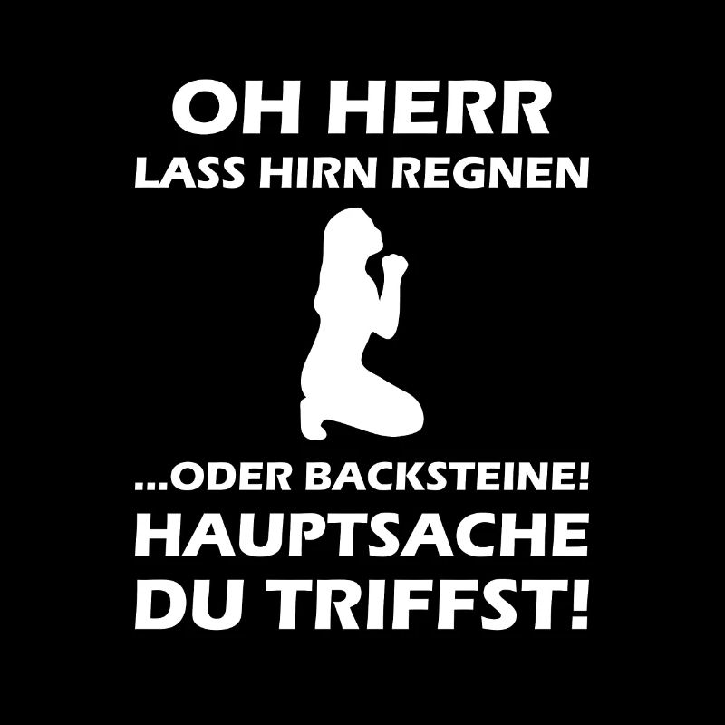 Oh Herr, lass Hirn regnen oder Backsteine