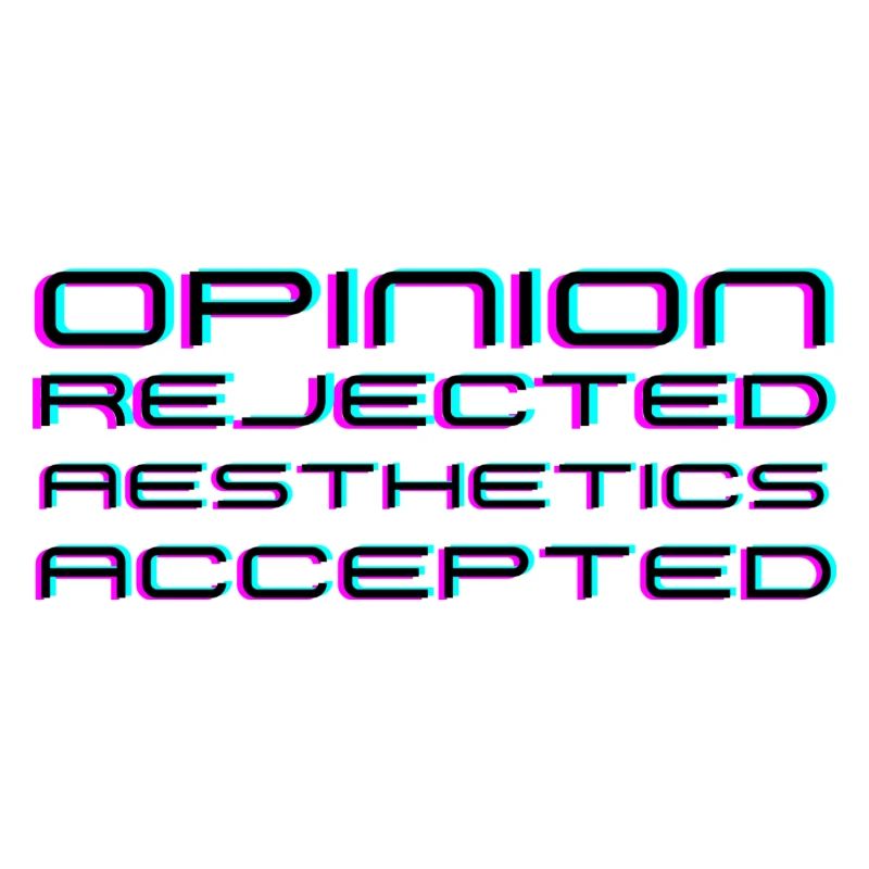 Opinion rejected, Aesthetics accepted!