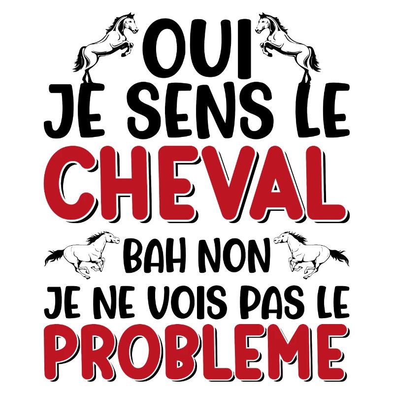 Oui je sens le cheval pas le problème