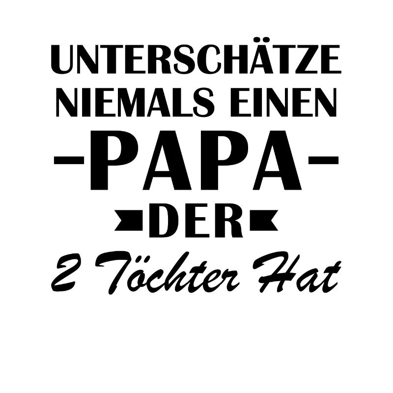 Unterschätze Niemals Einen Papa Der 2 Töchter