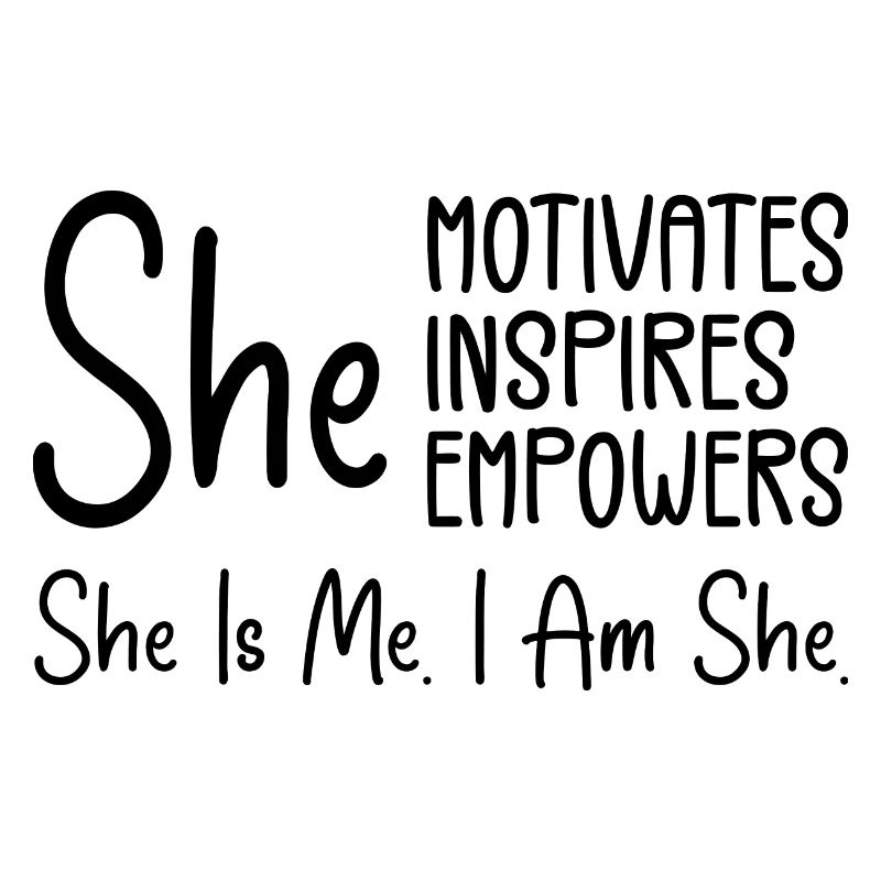 She Motivates Inspires Empowers, She is me. I am