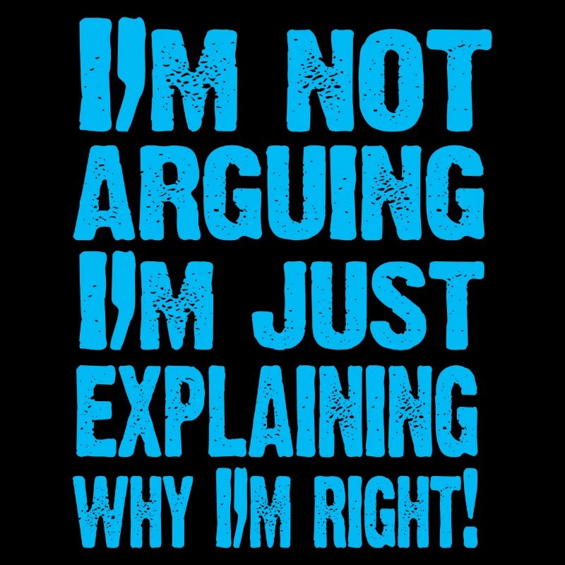 I'M NOT ARGUING!
