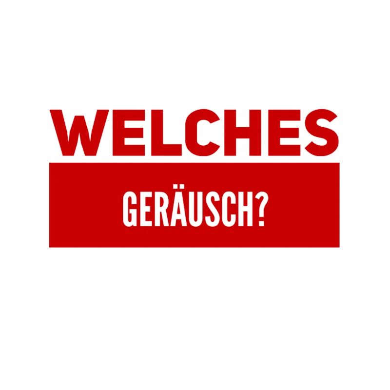 ist da ein Geräusch?