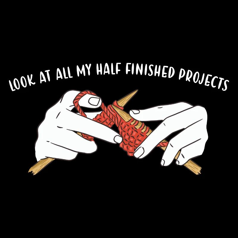 Look At All My Half Finished Projects Knitting