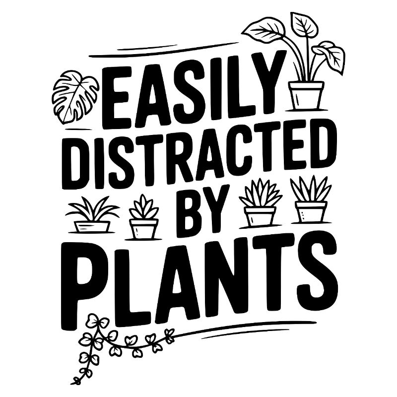 Easily Distracted by Plants