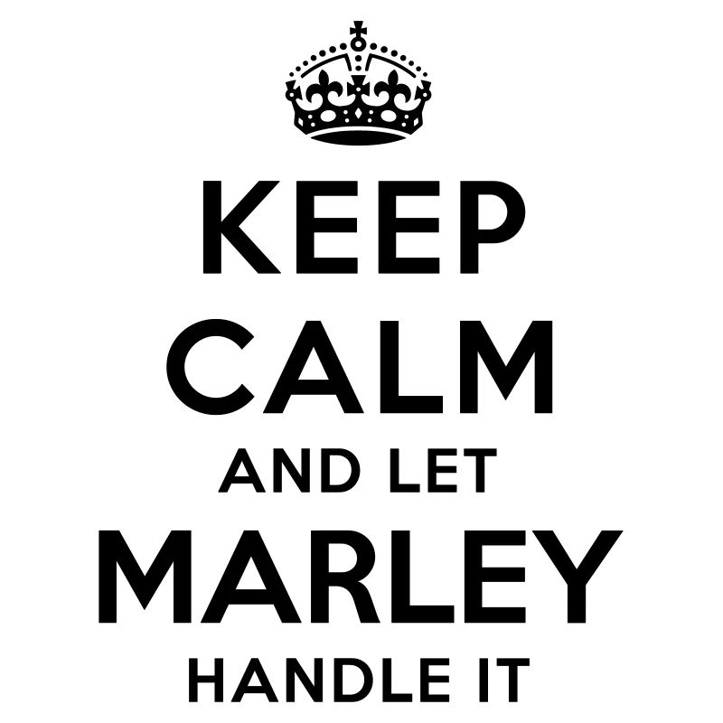 keep calm and let marley handle it