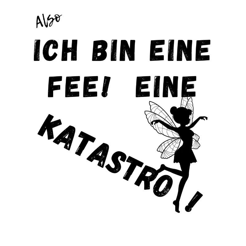 Also Ich bin eine Fee. Eine Katastrofee.
