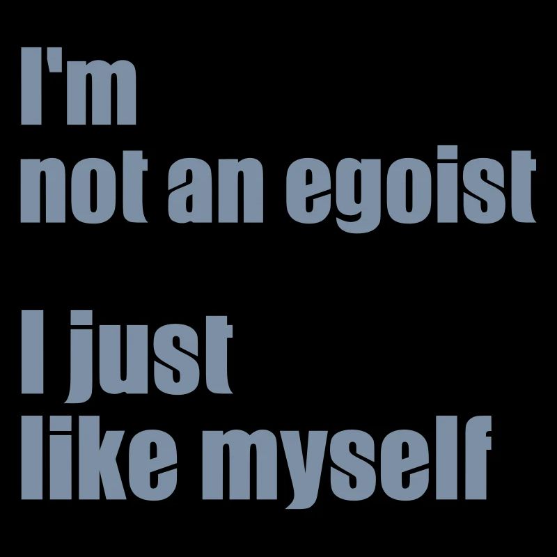 Ich bin nicht egoistisch. Ich mag mich einfach selbst.