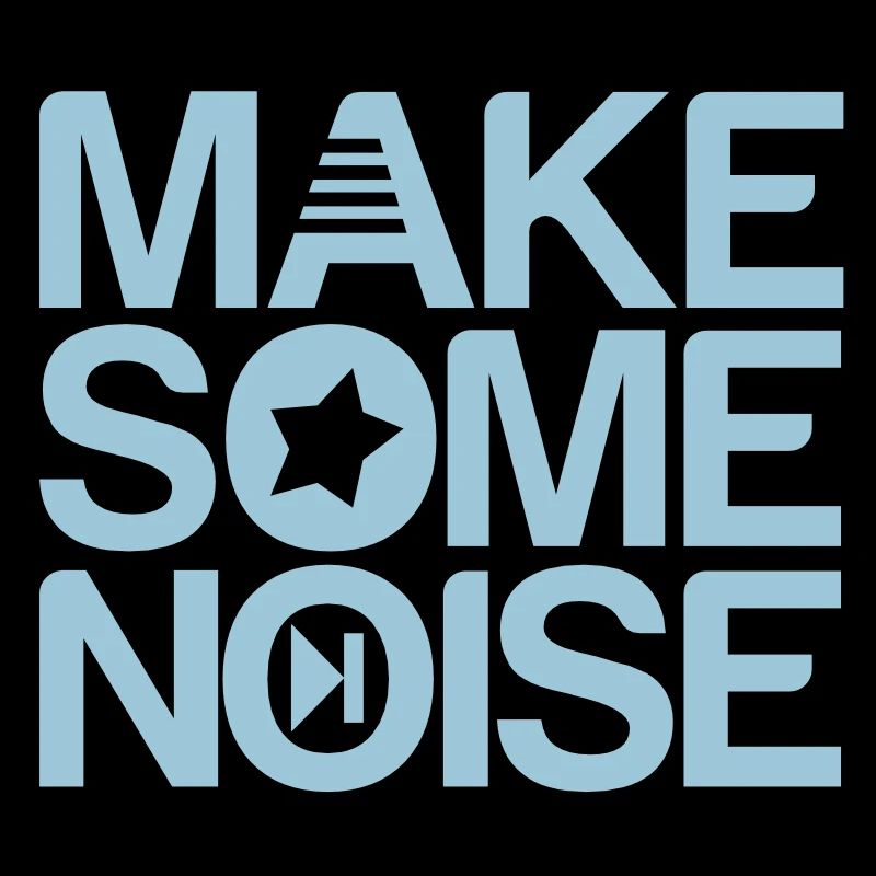 make some noise