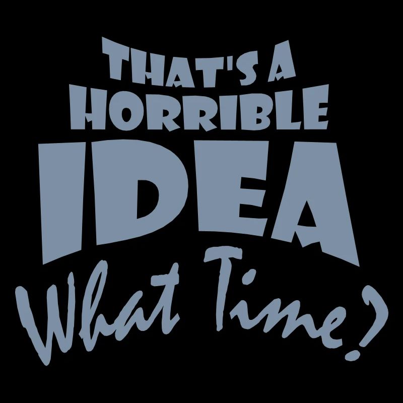 C’est une idée horrible