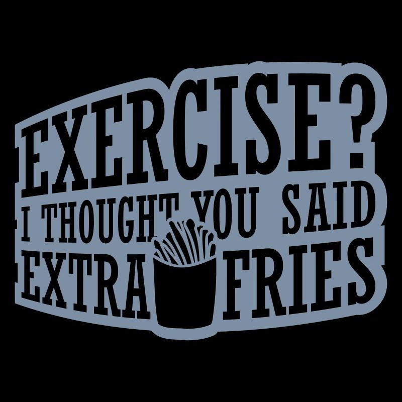 Exercise Extra Fries Quote
