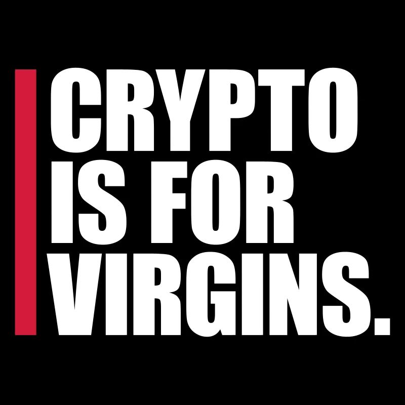 crypto is for virgins