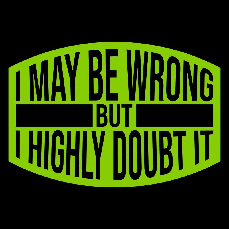 I may be wrong