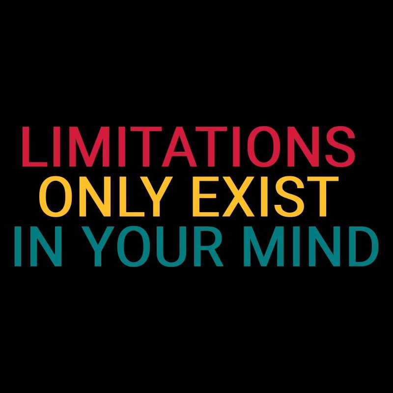 Limitations only exist in your mind