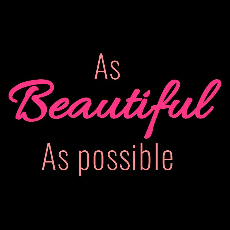 As beautiful as possible