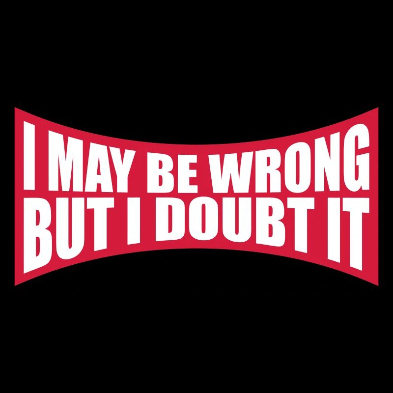 I may be wrong