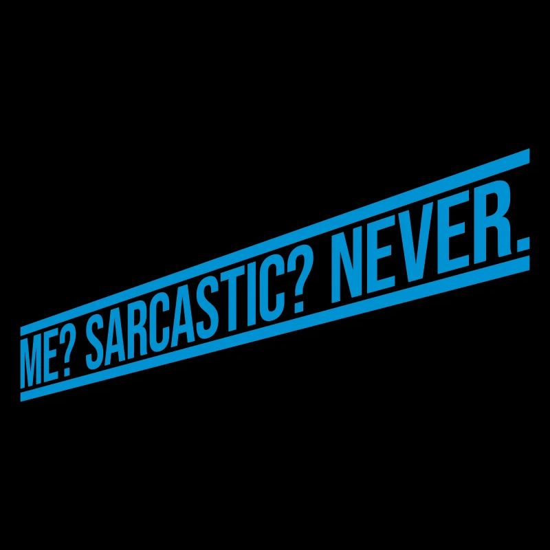 me sarcastic never Zitat
