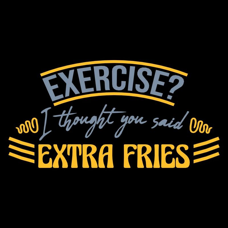 Exercise Extra Fries Quote