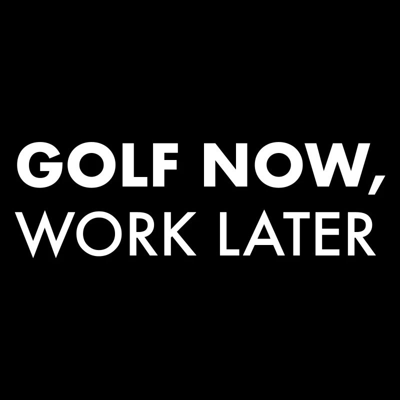 Golf now, work later